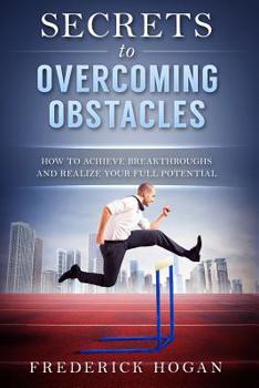 Paperback Secrets to Overcoming Obstacles: How to Achieve Breakthroughs and Realize Your Full Potential Book