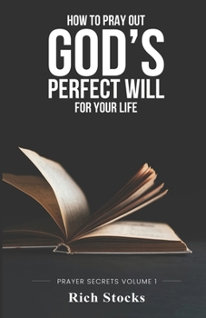 Paperback How to Pray Out God's Perfect Will for Your Life: Prayer Secrets Volume 1 Book