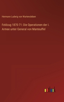 Hardcover Feldzug 1870-71: Die Operationen der I. Armee unter General von Manteuffel [German] Book