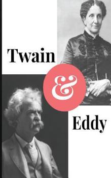 Paperback Twain and Eddy: The Conflicted Relationship of Mark Twain and Christian Science Founder Mary Baker Eddy Book