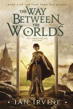 The Way Between the Worlds (The View From the Mirror, Book 4) - Book #4 of the Three Worlds Cycle