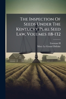 The Inspection Of Seeds Under The Kentucky Pure Seed Law, Volumes 118-132...