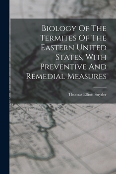 Biology Of The Termites Of The Eastern United States, With Preventive And Remedial Measures