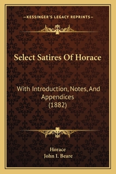 Paperback Select Satires Of Horace: With Introduction, Notes, And Appendices (1882) Book