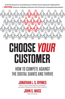 Hardcover Choose Your Customer: How to Compete Against the Digital Giants and Thrive Book