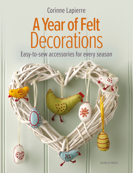 Paperback A Year of Felt Decorations: Easy-To-Sew Accessories for Every Season Book