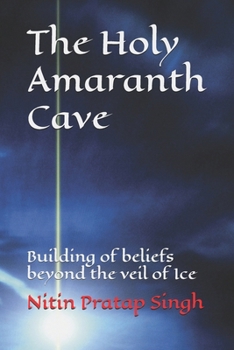 Paperback The Holy Amaranth Cave: Building of beliefs beyond the veil of Ice Book