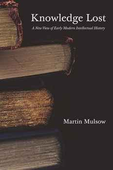 Paperback Knowledge Lost: A New View of Early Modern Intellectual History Book