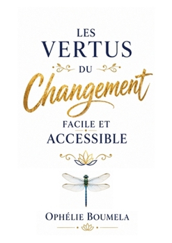 Paperback Les vertus du changement facile et accessible: De petits pas aujourd'hui, de grandes transformations demain [French] Book