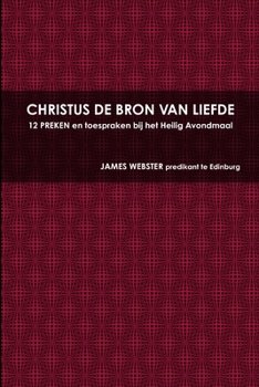 Paperback CHRISTUS DE BRON VAN LIEFDE, 12 PREKEN en toespraken bij het Heilig Avondmaal [Dutch] Book