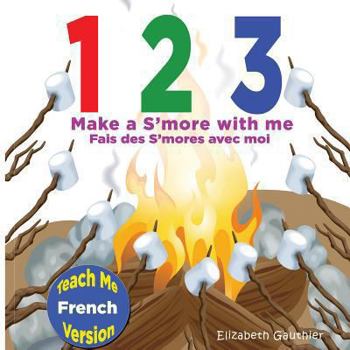 Paperback 1 2 3 Make a S'more With Me ( Teach Me French version): A silly counting book in English and French [French] Book