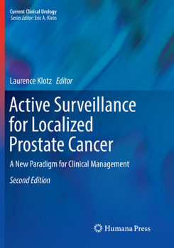 Active Surveillance for Localized Prostate Cancer: A New Paradigm for Clinical Management