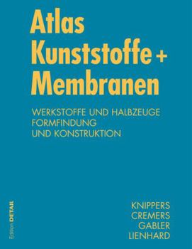 Hardcover Atlas Kunststoffe + Membranen: Werkstoffe Und Halbzeuge, Formfindung Und Konstruktion [German] Book