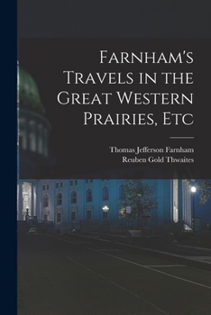 Paperback Farnham's Travels in the Great Western Prairies, Etc Book