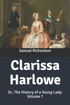 Clarissa Harlowe: Or, The History of a Young Lady: Volume 7