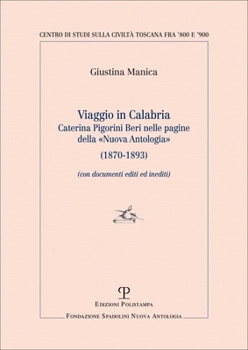 Viaggio in Calabria: Caterina Pigorini Beri nelle pagine della «Nuova Antologia» (1870-1893) (Centro Studi sulla Civiltà toscana fra ’800 e ’900 | ... Spadolini Nuova Antologia) (Italian Edition)