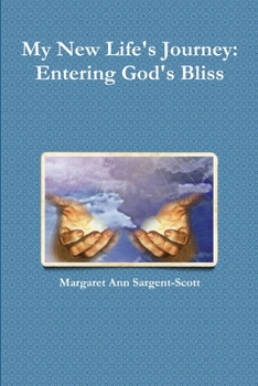 My New Life's Journey: Entering God's Bliss