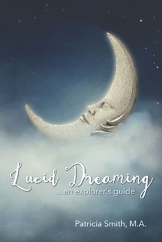 Lucid Dreaming : An Explorer's Guide