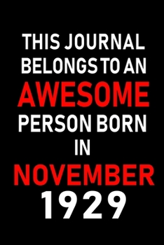 This Journal belongs to an Awesome Person Born in November 1929: Blank Lined 6x9 Born In November with Birth Year Journal Notebooks Diary. Makes a ... an Alternative to B-day Present or a Card.