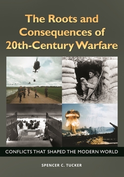 Hardcover The Roots and Consequences of 20th-Century Warfare: Conflicts that Shaped the Modern World Book