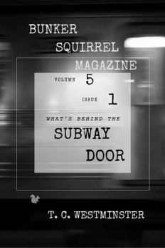 Bunker Squirrel Magazine Behind the Subway Door: Volume 5, Issue 1