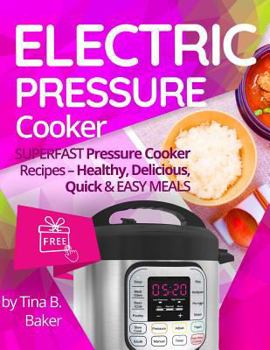 Paperback Electric Pressure Cooker: Superfast Pressure Cooker Recipes - Healthy, Delicious, Quick and Easy Meals Book