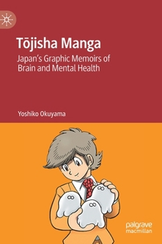 Hardcover Tōjisha Manga: Japan's Graphic Memoirs of Brain and Mental Health Book