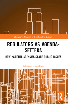 Paperback Regulators as Agenda-Setters: How National Agencies Shape Public Issues Book