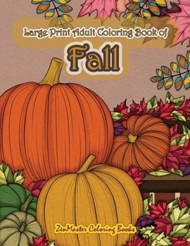 Paperback Large Print Adult Coloring Book of Fall: Simple and Easy Autumn Coloring Book for Adults with Fall Inspired Scenes and Designs for Stress Relief and R Book