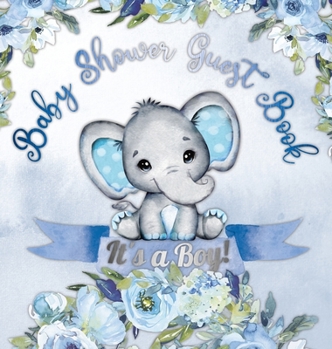 Hardcover It's a Boy! Baby Shower Guest Book: A Joyful Event with Elephant & Blue Theme, Personalized Wishes, Parenting Advice, Sign-In, Gift Log, Keepsake Phot Book