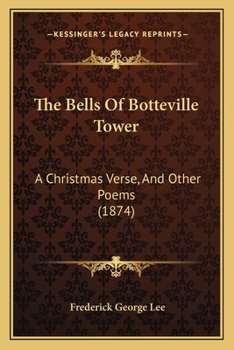 The Bells Of Botteville Tower: A Christmas Verse, And Other Poems