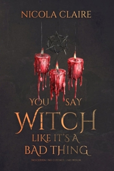 Paperback You Say Witch Like It's A Bad Thing (Wicked Witch, Book One) Book