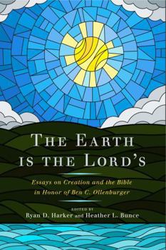 The Earth Is the Lord's: Essays on Creation and the Bible in Honor of Ben C. Ollenburger