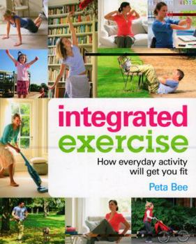 Paperback Integrated Exercise: How Everyday Activity Will Get You Fit Book