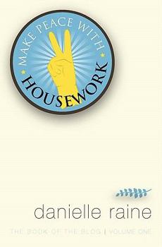 Paperback Make Peace with Housework: The Book of the Blog (Vol 1) Book