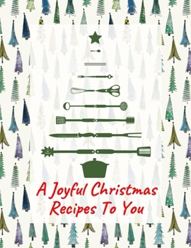 Paperback A Joyful Christmas Recipes To You: Blank Christmas recipes ideas journal to Write in all Your Special Recipes and Notes for Your Favorite for Women, W Book