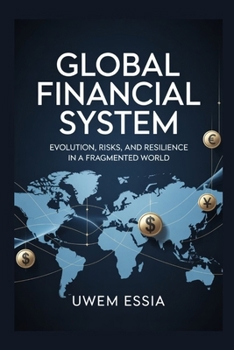 GLOBAL FINANCIAL SYSTEM Evolution, Risks, and Resilience in a Fragmented World: The dollar’s Power Decline, China’s Ascent, Europe’s Uncertainty, and Africa’s Indebtedness