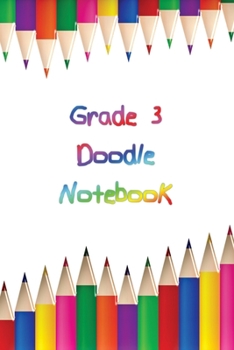 Paperback Grade 3 Doodle Notebook: Personalized Grade-by-Grade Writing Book For Kids, Students and Youth - Rainbow Doodle Theme - 120 pages, 6x9 Book