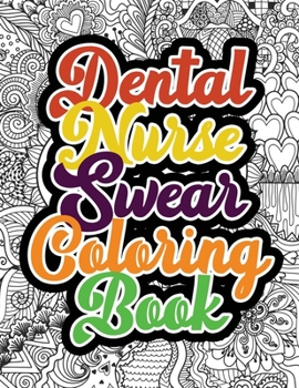 Paperback Dental Nurse Swear Coloring Book: A Humorous Snarky & Unique Adult Coloring Book for Registered Nurses, Nurses Stress Relief and Mood Lifting book, Nu Book