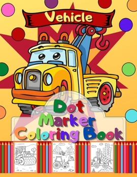 Paperback Vehicle Dot Marker Coloring Book: Trucks, Cars and Vehicles Dot Markers Activity Book
