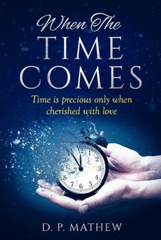 When The Time Comes: Time is precious only when cherished with love