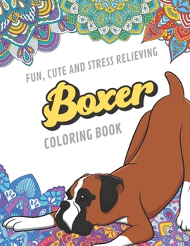 Paperback Fun Cute And Stress Relieving Boxer Coloring Book: Find Relaxation And Mindfulness By Coloring the Stress Away With Beautiful Black and White Boxer Do Book