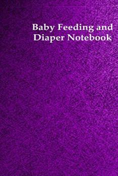 Baby Feeding And Diaper Notebook: 90 Day Bottle and Dirty Diaper Log