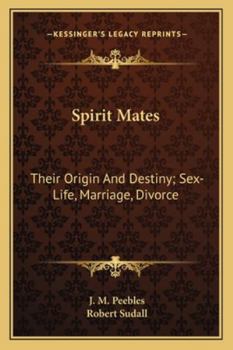 Spirit mates: their origin and destiny; sex-life, marriage, divorce