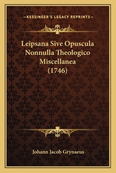 Paperback Leipsana Sive Opuscula Nonnulla Theologico Miscellanea (1746) [Latin] Book