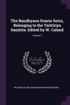 Paperback The Baudhyana Srauta Sutra, Belonging to the Taittiriya Samhita. Edited by W. Caland; Volume 3 Book