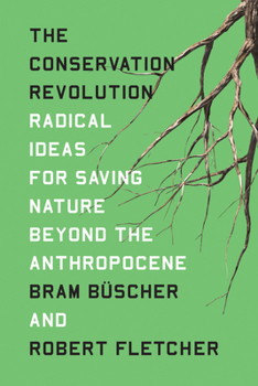 Paperback The Conservation Revolution: Radical Ideas for Saving Nature Beyond the Anthropocene Book