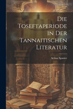Paperback Die Toseftaperiode in der Tannaitischen Literatur [German] Book