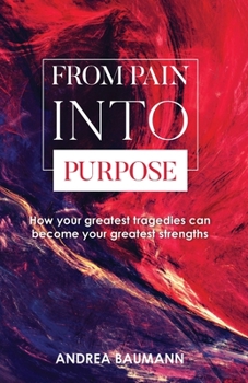 Paperback From Pain Into Purpose: How your greatest tragedies can become your greatest strengths Book