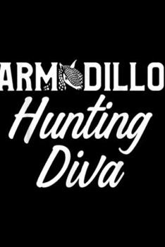 Paperback Armdillo Hunting Diva: Armadillo Hunting Season Diva Funny Hunter Journal/Notebook Blank Lined Ruled 6x9 100 Pages Book